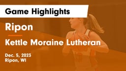 Ripon  vs Kettle Moraine Lutheran  Game Highlights - Dec. 5, 2023