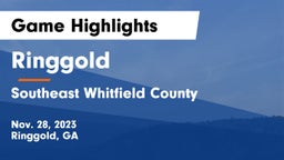 Ringgold  vs Southeast Whitfield County Game Highlights - Nov. 28, 2023