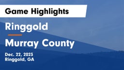 Ringgold  vs Murray County  Game Highlights - Dec. 22, 2023