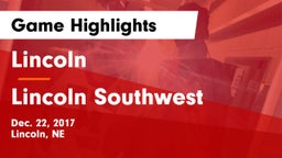 Lincoln  vs Lincoln Southwest  Game Highlights - Dec. 22, 2017