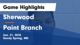 Sherwood  vs Paint Branch  Game Highlights - Jan. 31, 2018