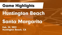 Huntington Beach  vs Santa Margarita Game Highlights - Feb. 24, 2022