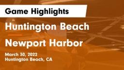 Huntington Beach  vs Newport Harbor  Game Highlights - March 30, 2022