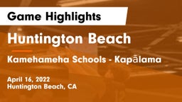 Huntington Beach  vs Kamehameha Schools - Kapalama Game Highlights - April 16, 2022