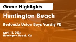 Huntington Beach  vs Redondo Union Boys Varsity VB Game Highlights - April 15, 2022