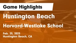 Huntington Beach  vs Harvard-Westlake School Game Highlights - Feb. 25, 2023