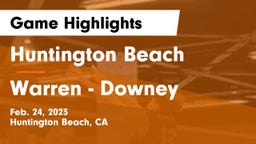 Huntington Beach  vs Warren - Downey Game Highlights - Feb. 24, 2023