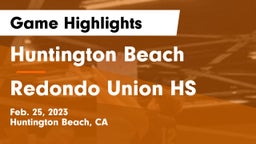 Huntington Beach  vs Redondo Union HS Game Highlights - Feb. 25, 2023