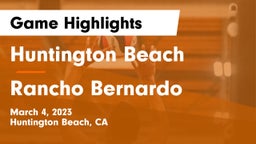 Huntington Beach  vs Rancho Bernardo  Game Highlights - March 4, 2023