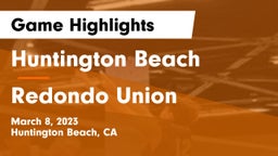Huntington Beach  vs Redondo Union Game Highlights - March 8, 2023