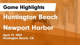 Huntington Beach  vs Newport Harbor  Game Highlights - April 19, 2023