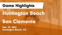 Huntington Beach  vs San Clemente  Game Highlights - Feb. 22, 2024