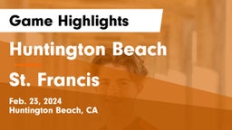 Huntington Beach  vs St. Francis  Game Highlights - Feb. 23, 2024