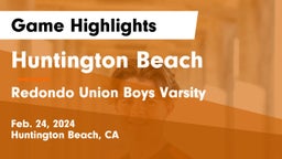 Huntington Beach  vs Redondo Union Boys Varsity Game Highlights - Feb. 24, 2024