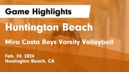 Huntington Beach  vs Mira Costa Boys Varsity Volleyball Game Highlights - Feb. 24, 2024