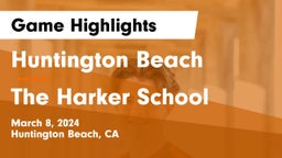 Huntington Beach  vs The Harker School Game Highlights - March 8, 2024