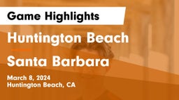 Huntington Beach  vs Santa Barbara  Game Highlights - March 8, 2024