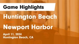 Huntington Beach  vs Newport Harbor  Game Highlights - April 11, 2024