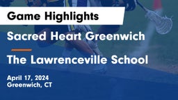 Sacred Heart Greenwich vs The Lawrenceville School Game Highlights - April 17, 2024
