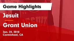 Jesuit  vs Grant Union  Game Highlights - Jan. 24, 2018