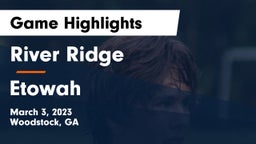 River Ridge  vs Etowah  Game Highlights - March 3, 2023