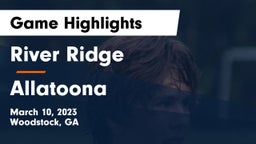 River Ridge  vs Allatoona  Game Highlights - March 10, 2023