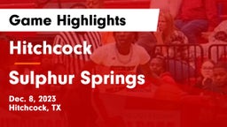 Hitchcock  vs Sulphur Springs  Game Highlights - Dec. 8, 2023