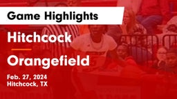 Hitchcock  vs Orangefield  Game Highlights - Feb. 27, 2024