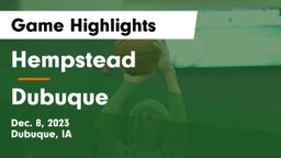 Hempstead  vs Dubuque  Game Highlights - Dec. 8, 2023