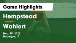 Hempstead  vs Wahlert  Game Highlights - Dec. 15, 2023
