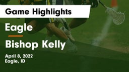 Eagle  vs Bishop Kelly  Game Highlights - April 8, 2022