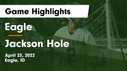 Eagle  vs Jackson Hole Game Highlights - April 23, 2022