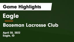 Eagle  vs Bozeman Lacrosse Club Game Highlights - April 30, 2022