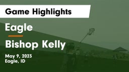 Eagle  vs Bishop Kelly  Game Highlights - May 9, 2023