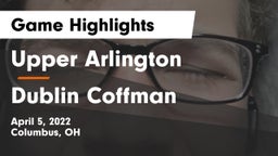 Upper Arlington  vs Dublin Coffman  Game Highlights - April 5, 2022
