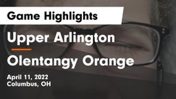 Upper Arlington  vs Olentangy Orange  Game Highlights - April 11, 2022