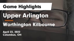 Upper Arlington  vs Worthington Kilbourne  Game Highlights - April 22, 2022