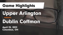 Upper Arlington  vs Dublin Coffman  Game Highlights - April 25, 2022