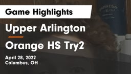Upper Arlington  vs Orange HS Try2 Game Highlights - April 28, 2022