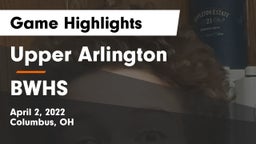 Upper Arlington  vs BWHS  Game Highlights - April 2, 2022