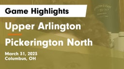 Upper Arlington  vs Pickerington North  Game Highlights - March 31, 2023