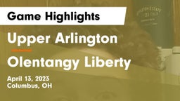 Upper Arlington  vs Olentangy Liberty  Game Highlights - April 13, 2023