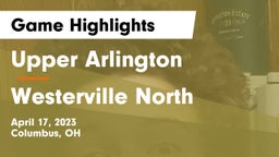 Upper Arlington  vs Westerville North  Game Highlights - April 17, 2023