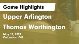 Upper Arlington  vs Thomas Worthington  Game Highlights - May 13, 2023