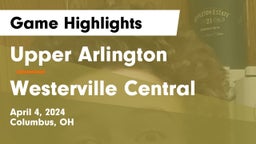 Upper Arlington  vs Westerville Central  Game Highlights - April 4, 2024