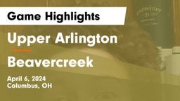 Upper Arlington  vs Beavercreek  Game Highlights - April 6, 2024
