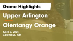 Upper Arlington  vs Olentangy Orange  Game Highlights - April 9, 2024