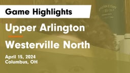 Upper Arlington  vs Westerville North  Game Highlights - April 15, 2024