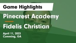 Pinecrest Academy  vs Fidelis Christian Game Highlights - April 11, 2023