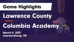 Lawrence County  vs Columbia Academy  Game Highlights - March 8, 2022